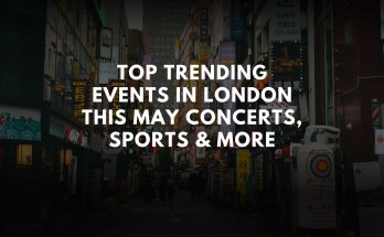 Top Trending Events in London This May