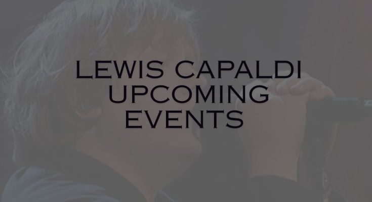 Lewis Capaldi Upcoming Events 2025